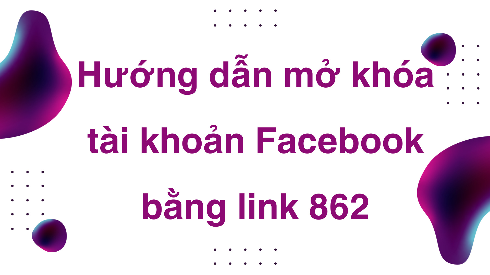 Hướng dẫn mở khóa tài khoản Facebook bằng link 862