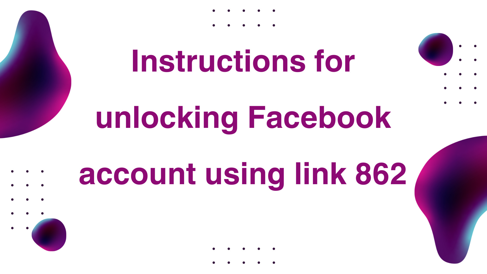Instructions for unlocking Facebook account using link 862