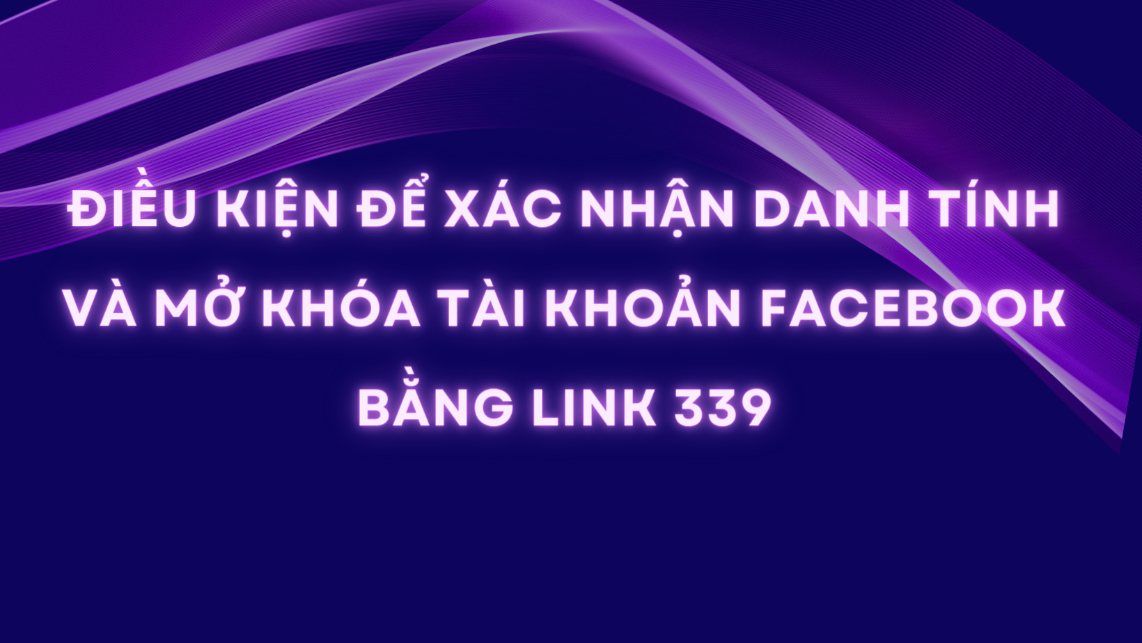 Xác nhận danh tính và mở khóa tài khoản Facebook bằng link 339