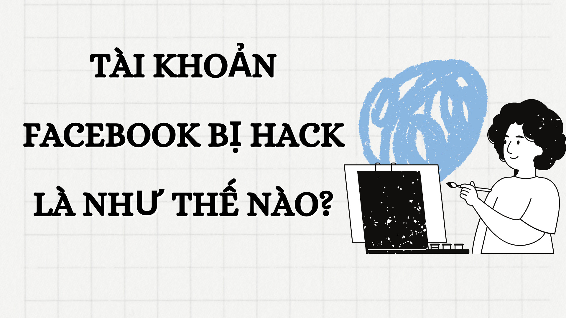 Tài khoản Facebook bị hack là như thế nào?