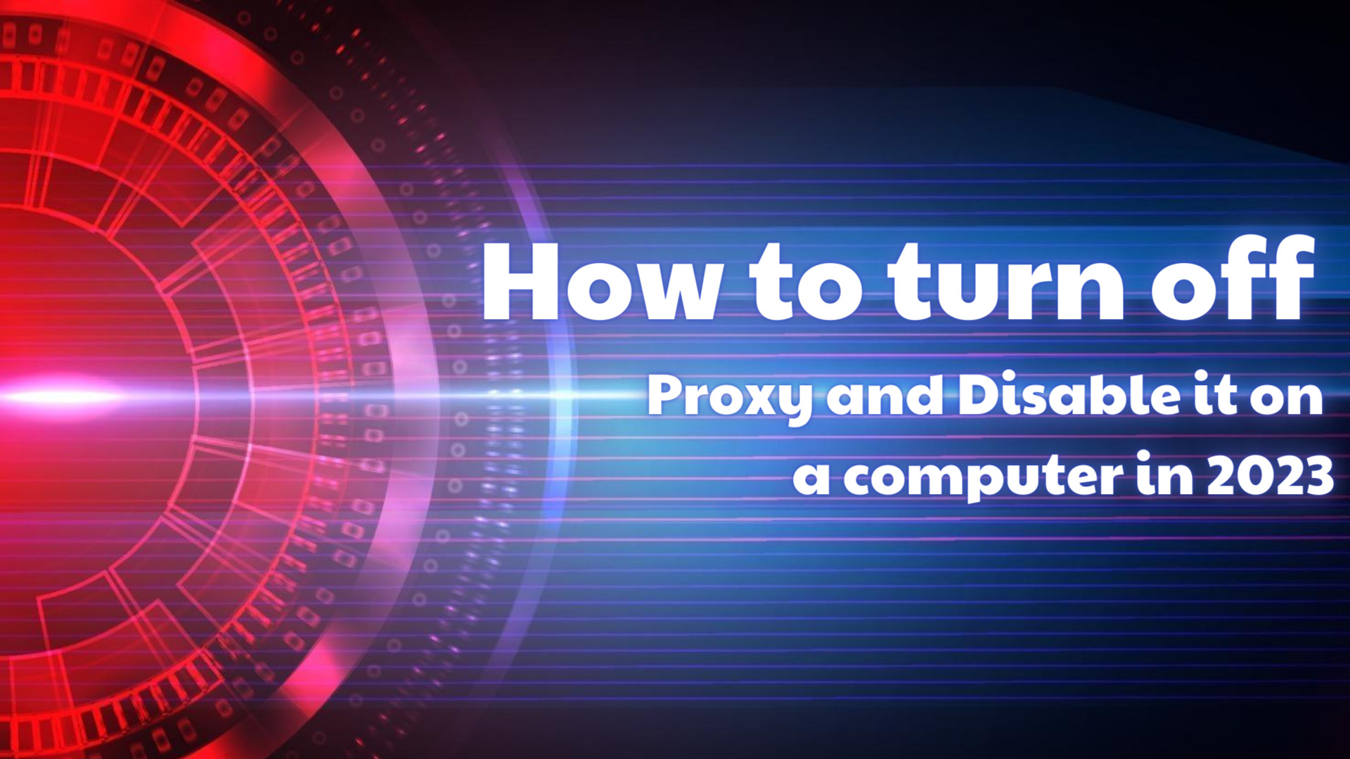 How to turn off Proxy and Disable it on a computer in 2023