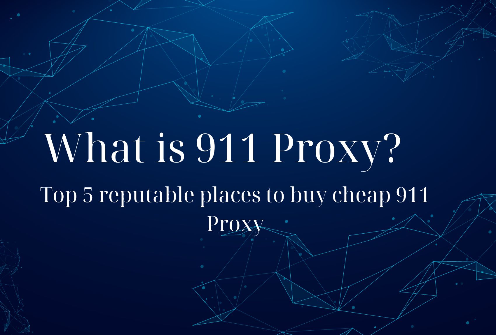 What is 911 Proxy? Top 5 reputable places to buy cheap 911 Proxy