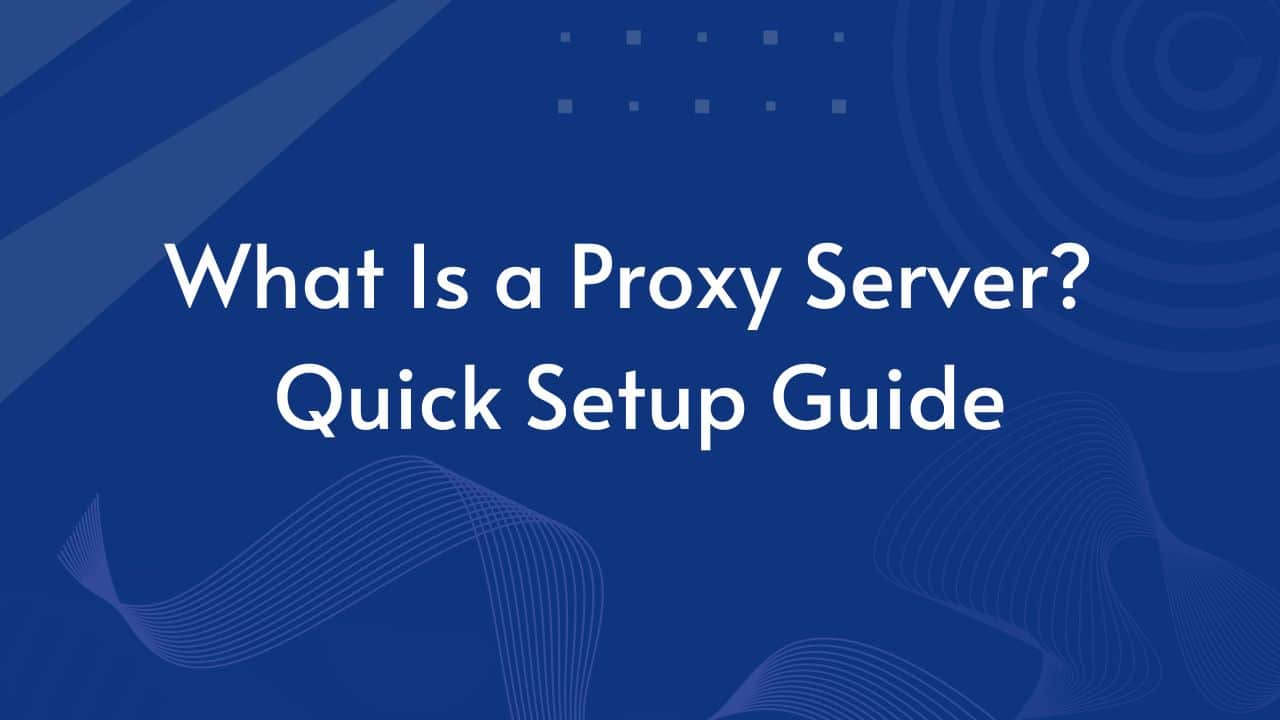 What Is a Proxy Server? Quick Install Proxy Server Guide
