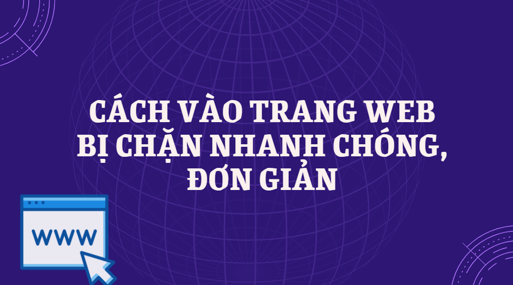 Cách vào trang web bị chặn nhanh chóng, đơn giản