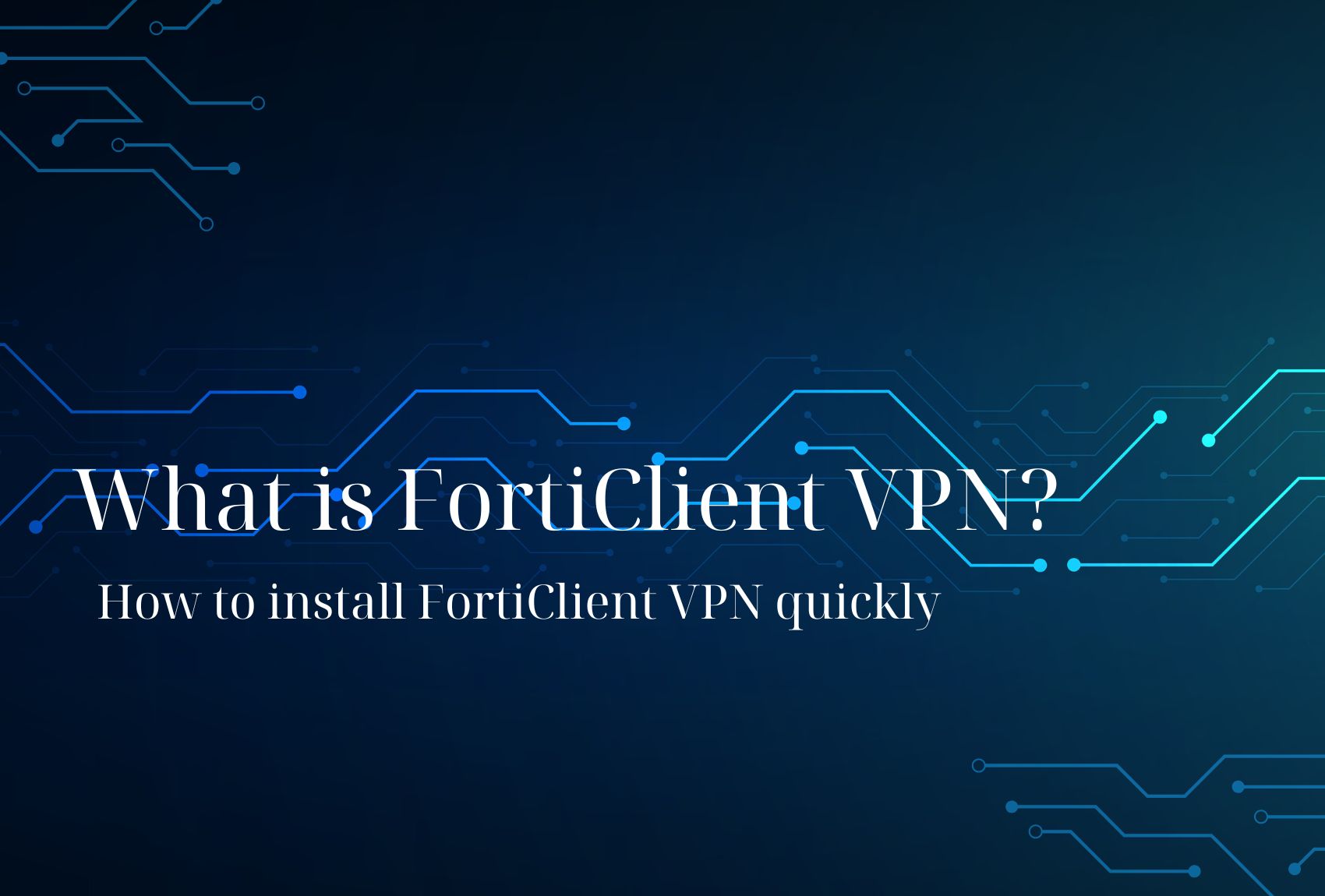 What is FortiClient VPN? How to install FortiClient VPN quickly