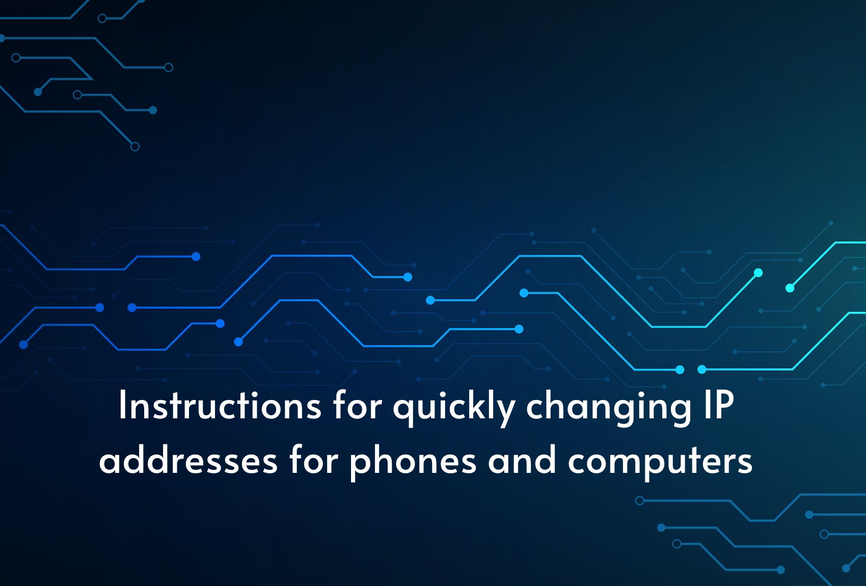 Instructions for quickly changing IP addresses for phones and computers