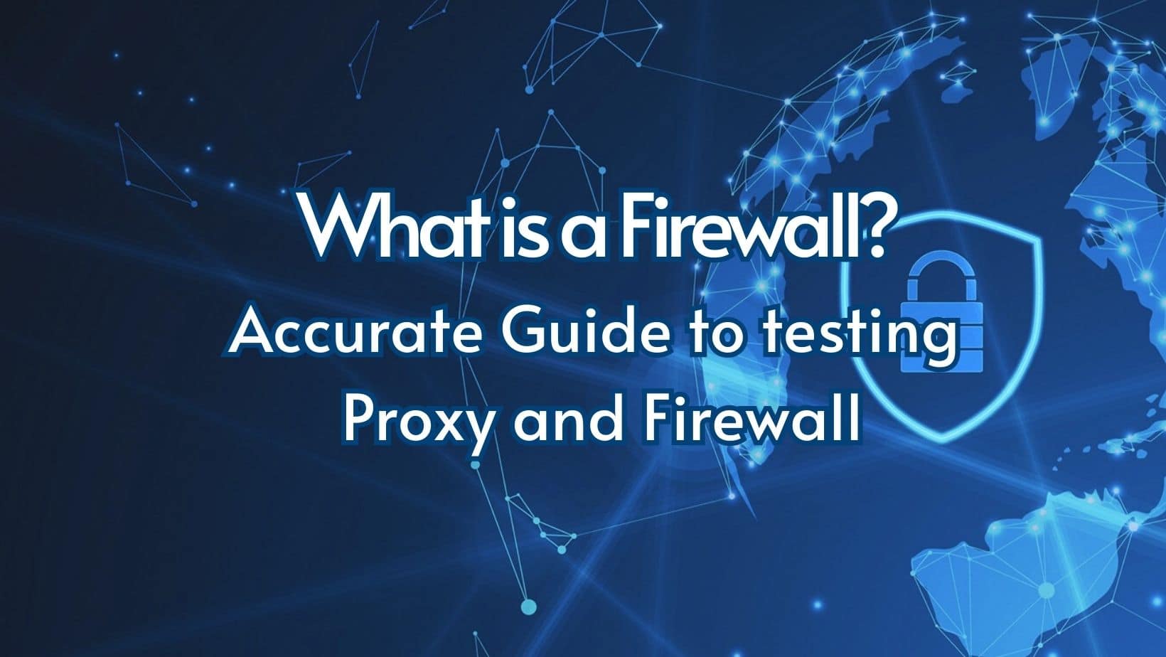 What is a Firewall? Accurate guide to testing Proxy and Firewall