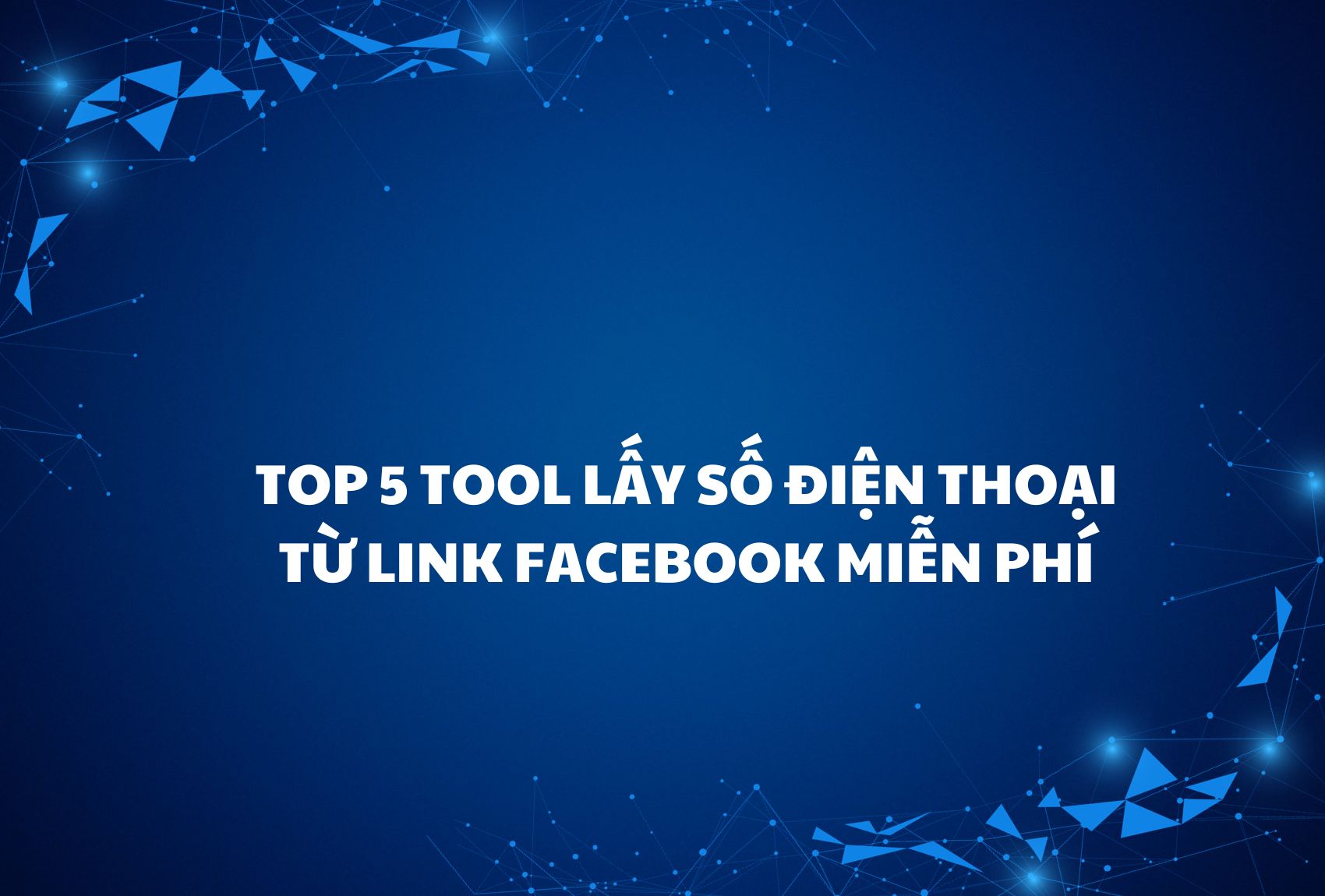 Top 5 tool lấy số điện thoại từ link FaceBook miễn phí