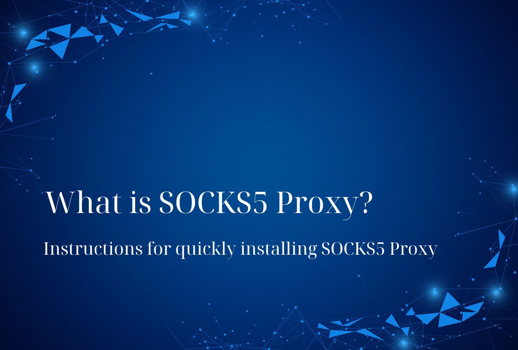 What is SOCKS5 Proxy? Instructions for quickly installing SOCKS5 Proxy