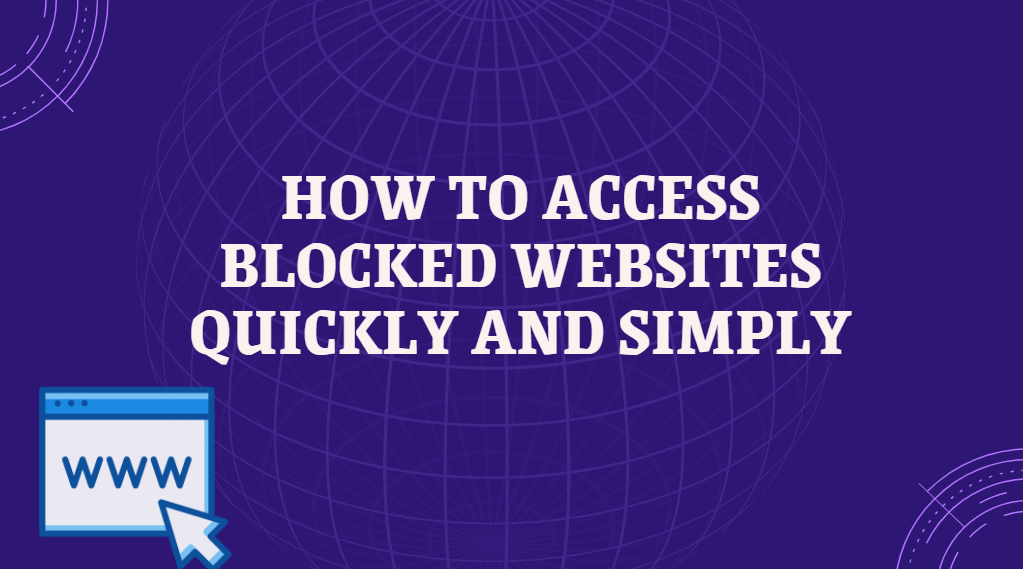 How to access blocked websites quickly and simply