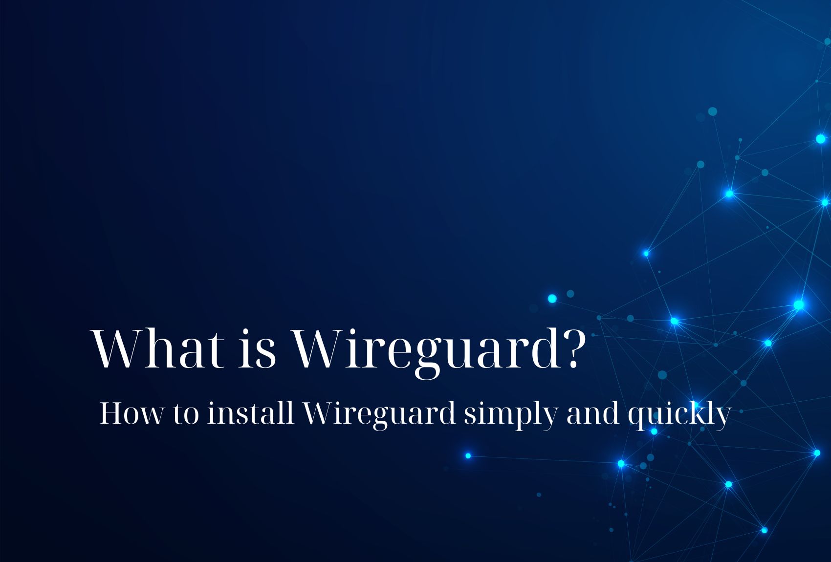 What is Wireguard? How to install Wireguard simply and quickly