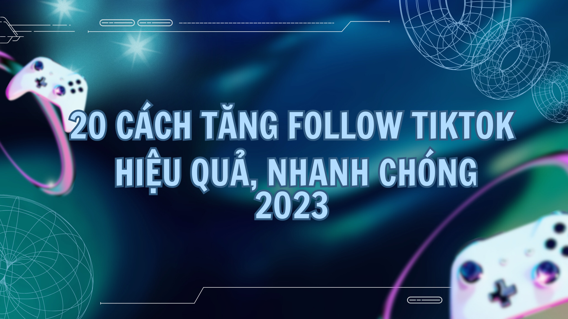 20 Cách tăng follow TikTok hiệu quả, nhanh chóng 2023