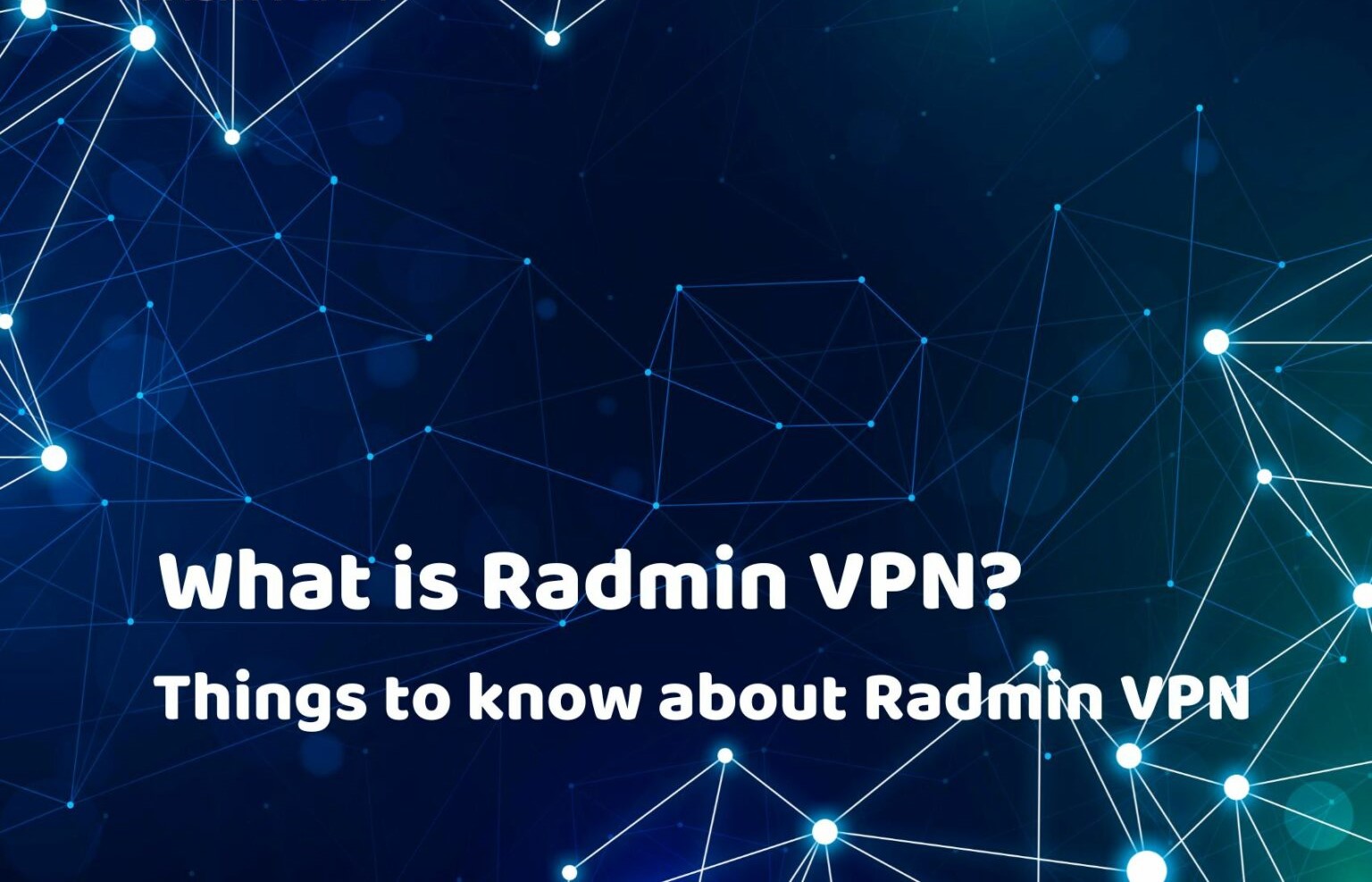 What is Radmin VPN? Guide to Download and Use Radmin VPN
