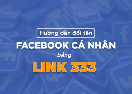 Link 333 là gì? Hướng dẫn đổi tên Facebook chưa đủ 60 ngày