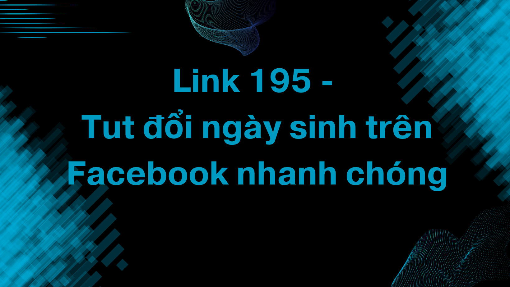 Link 195 – Tut đổi ngày sinh trên Facebook nhanh chóng