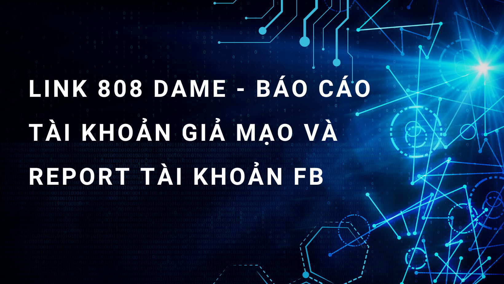 Link 808 dame – Báo cáo tài khoản giả mạo và report tài khoản Facebook