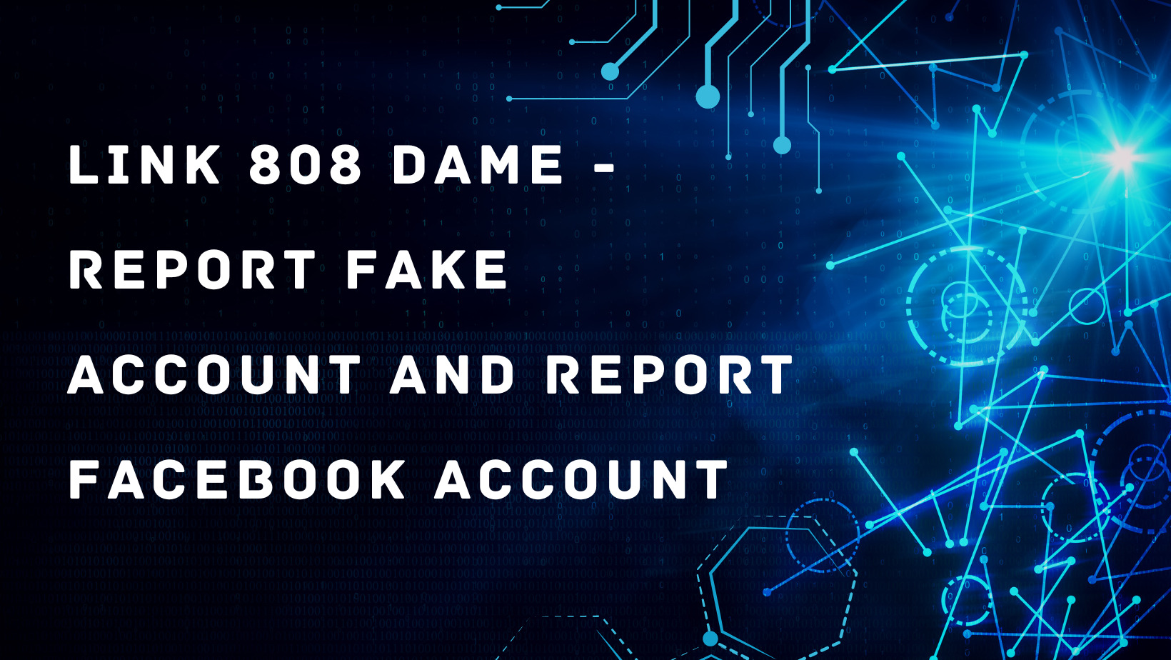 Link 808 dame – Report fake account and report Facebook account