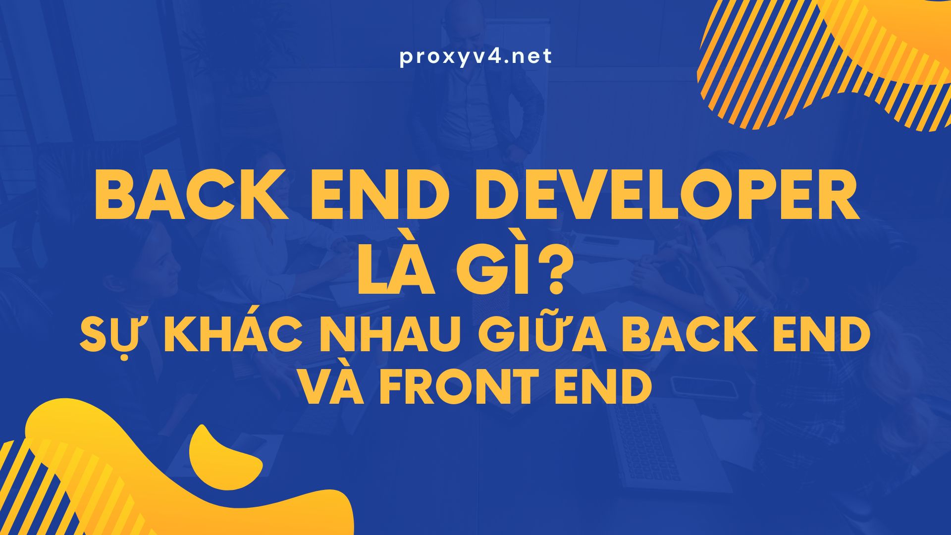 Back End Developer là gì? Sự khác nhau giữa back end và front end