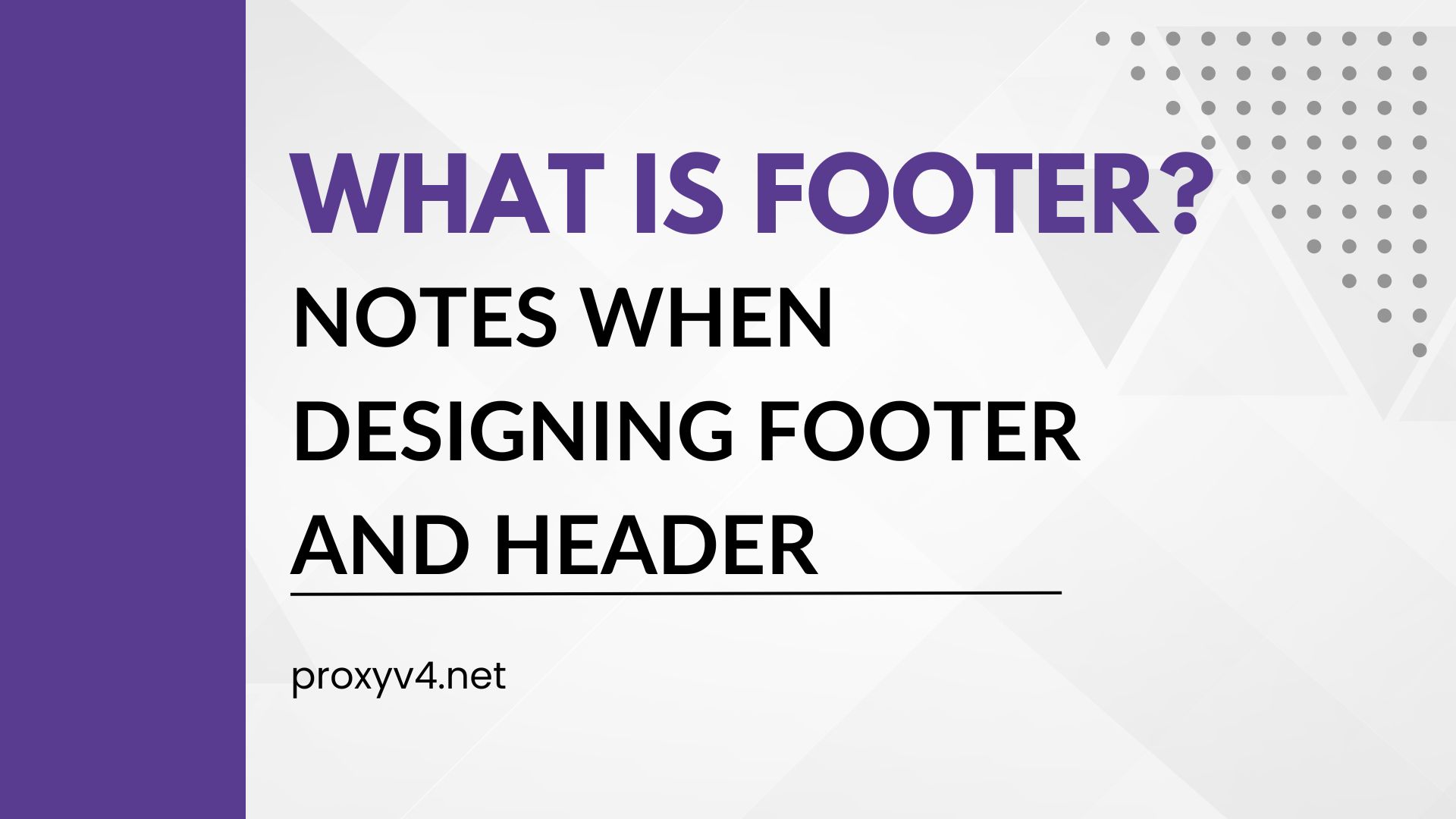 What is Footer? Notes when designing Footer and Header
