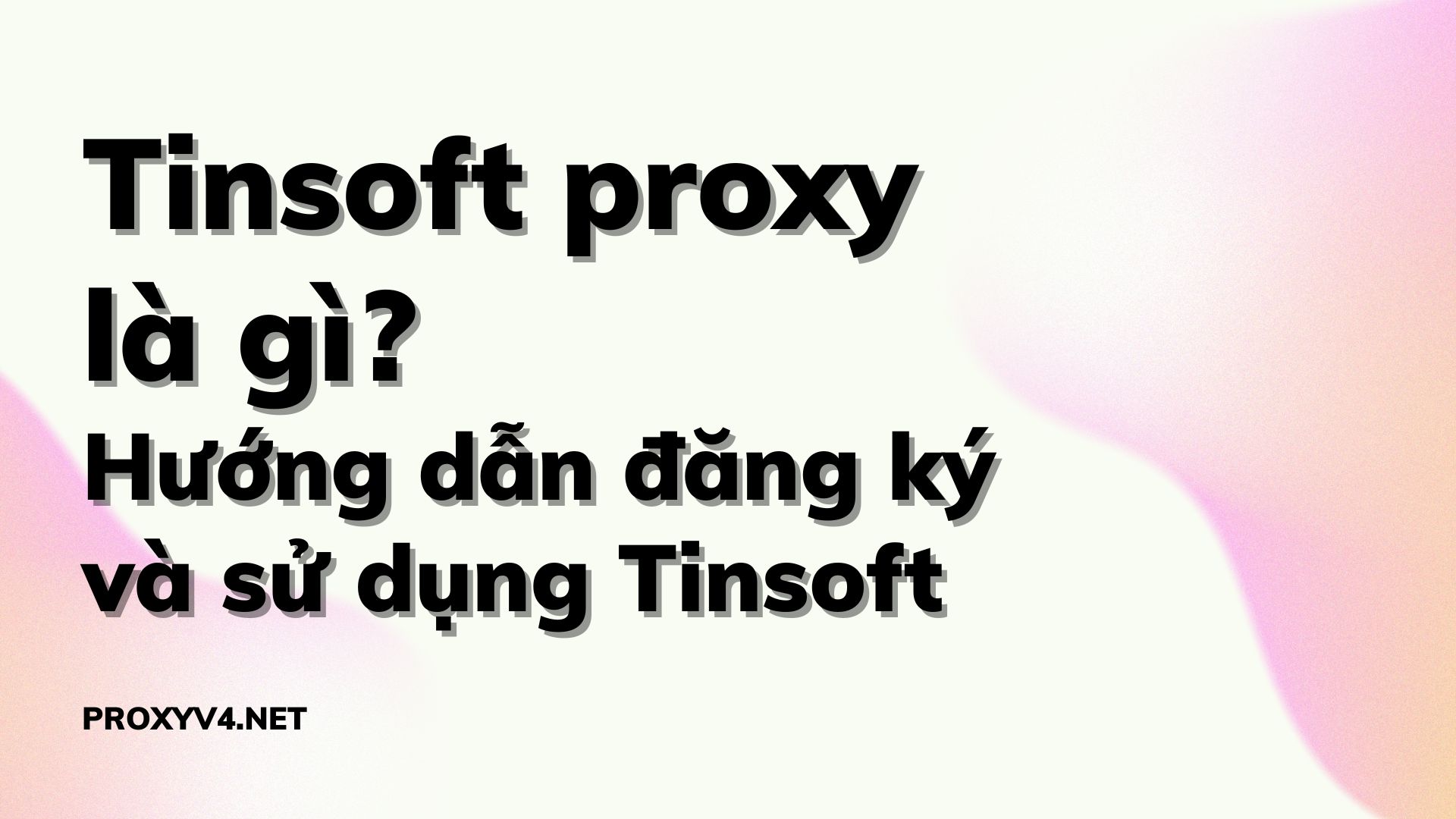 Tinsoft proxy là gì? Hướng dẫn đăng ký và sử dụng Tinsoft