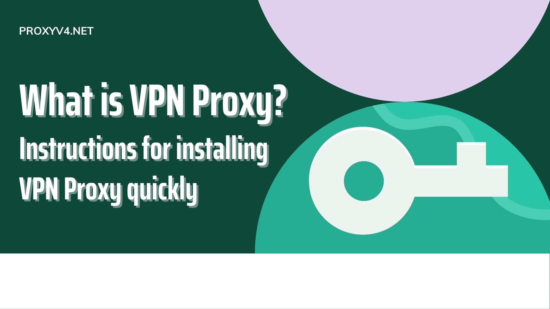 What is VPN Proxy? Instructions for installing VPN Proxy quickly