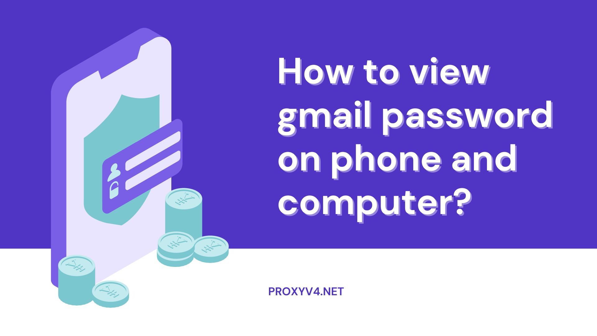 How to view gmail password on phone and computer?